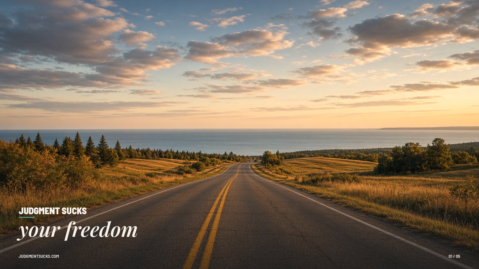 Judgment sucks your freedom — Open road toward a wide lake horizon