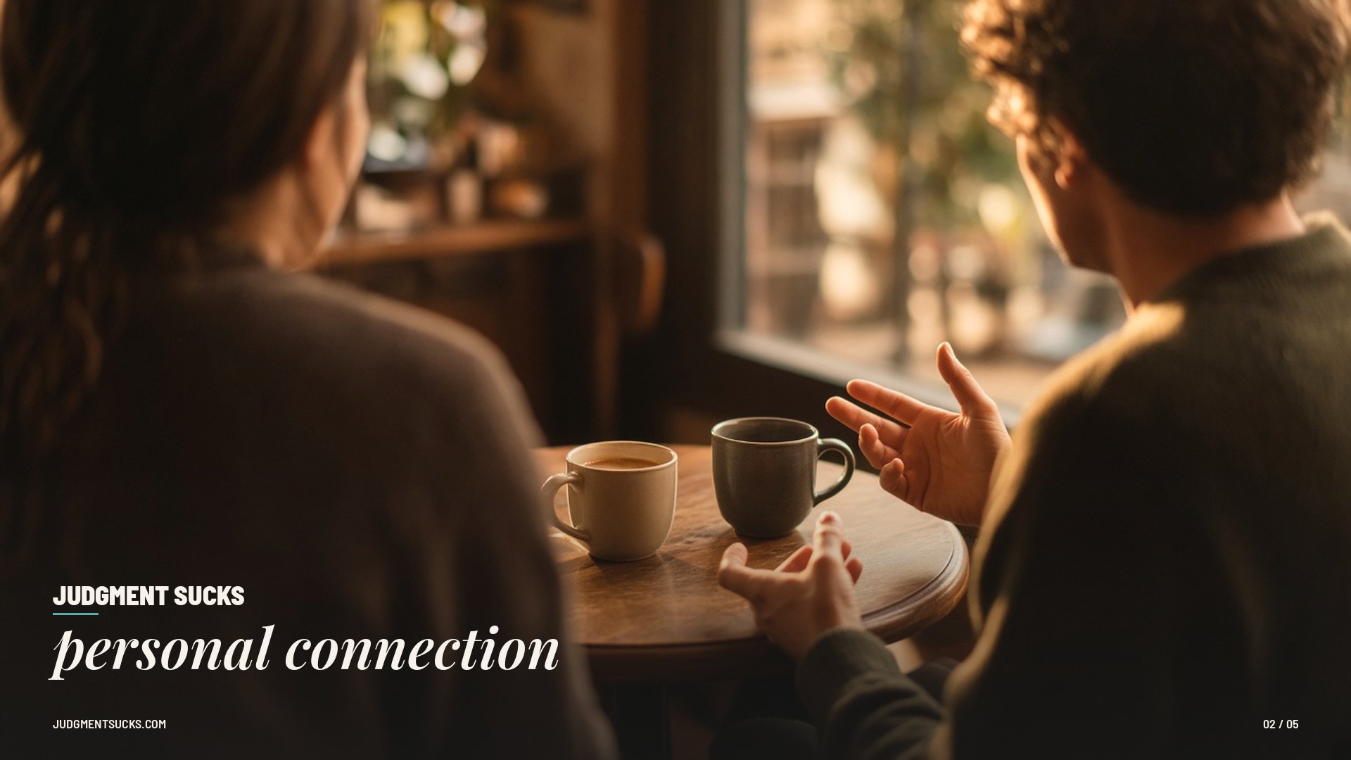 Judgment sucks personal connection — Two friends talking over coffee